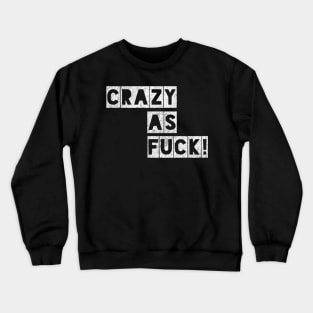 Crazy as Fuck! Crewneck Sweatshirt